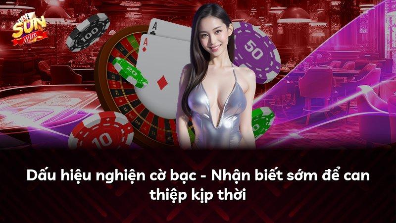 Dấu hiệu nghiện cờ bạc - Nhận biết sớm để can thiệp kịp thời