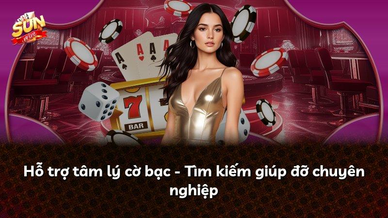 Hỗ trợ tâm lý cờ bạc - Tìm kiếm giúp đỡ chuyên nghiệp