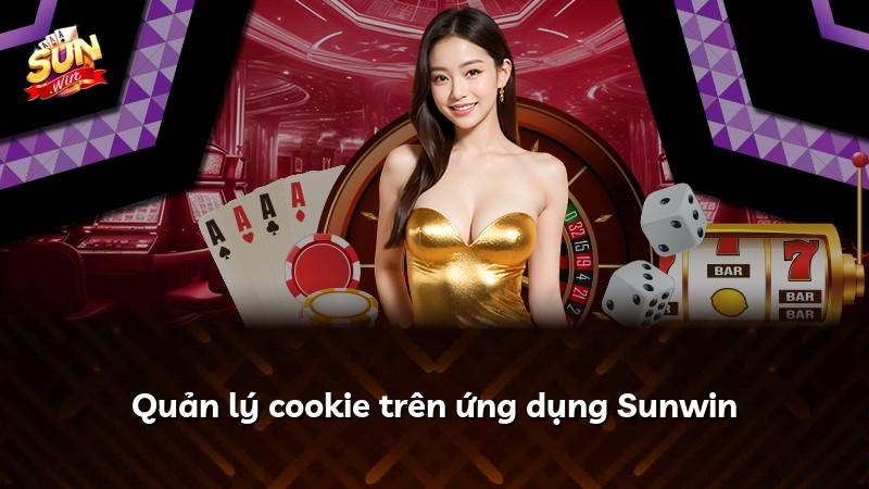 Quản lý cookie trên ứng dụng Sunwin