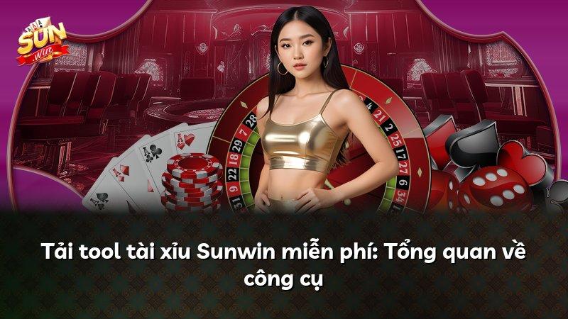 Tải tool tài xỉu Sunwin miễn phí: Tổng quan về công cụ